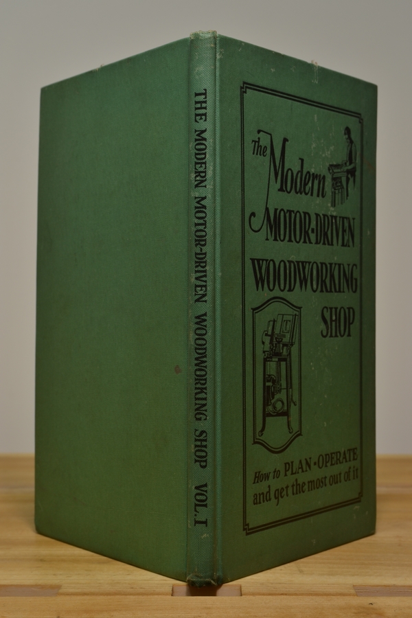The Modern Motor-Driven Woodworking Shop Vol. I